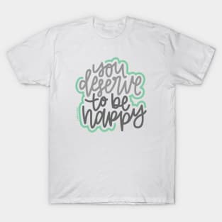 You Deserve To Be Happy - Gray / Mint T-Shirt